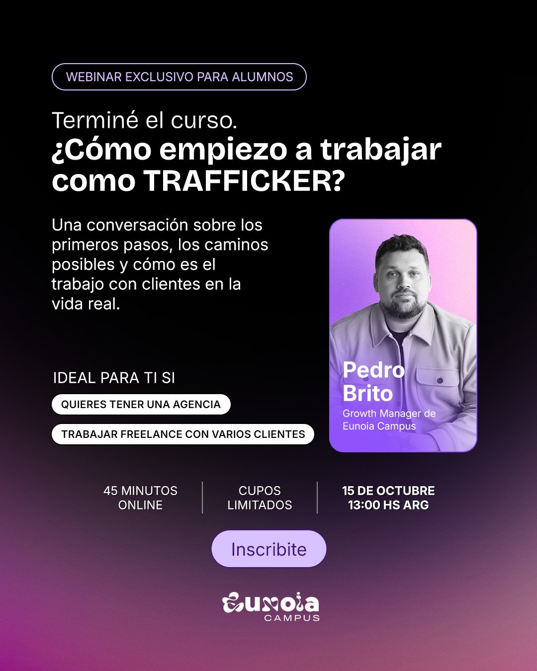 Webinar con Pedro Brito: Terminé el curso. ¿Cómo empiezo a trabajar como trafficker? 15 de octubre a las 13:00 hs Argentina